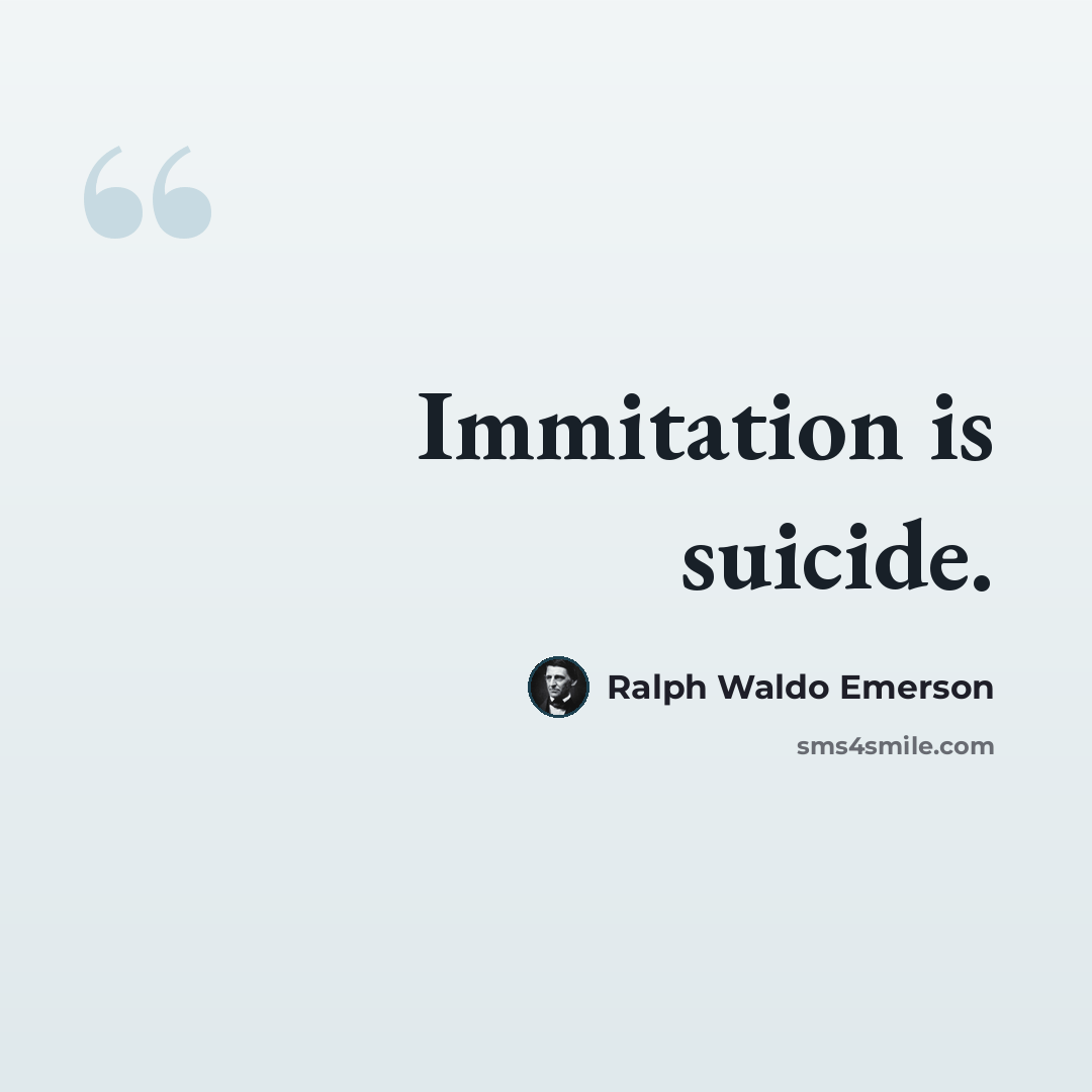 “Immitation is suicide.” quote by Ralph Waldo Emerson
