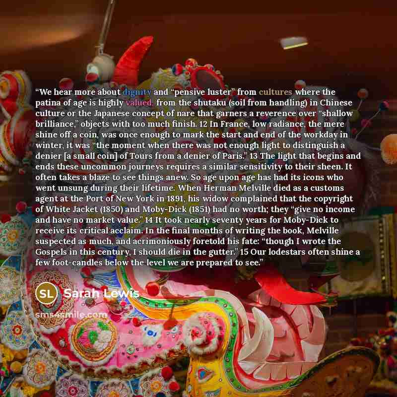 “We hear more about dignity and “pensive luster” from cultures where the patina of age is highly valued, from the shutaku (soil from handling) in Chinese culture or the Japanese concept of nare that garners a reverence over “shallow brilliance,” objects with too much finish. 12 In France, low…” quote by Sarah Lewis