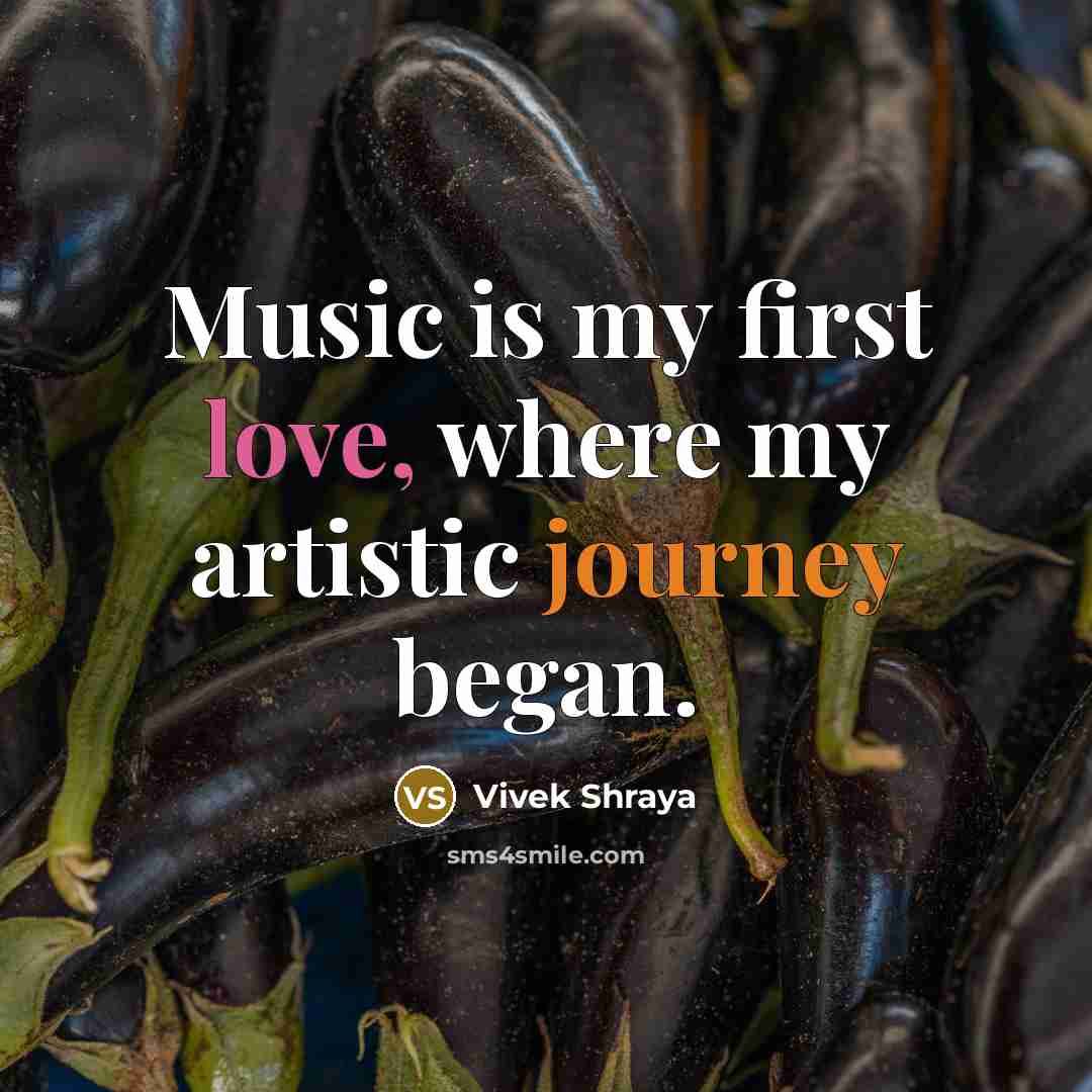 “Music is my first love, where my artistic journey began.” quote by Vivek Shraya