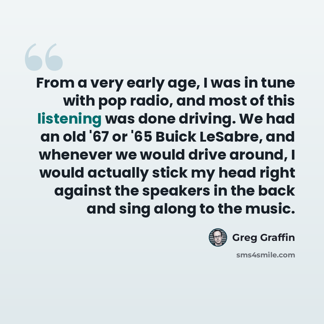 “From a very early age, I was in tune with pop radio, and most of this listening was done driving. We had an old '67 or '65 Buick LeSabre, and whenever we would drive around, I would actually stick my head right against the speakers in the back and sing along to the music.” quote by Greg Graffin