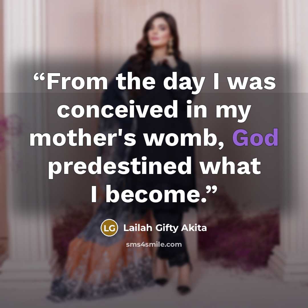 “From the day I was conceived in my mother's womb, God predestined what I become.” quote by Lailah Gifty Akita