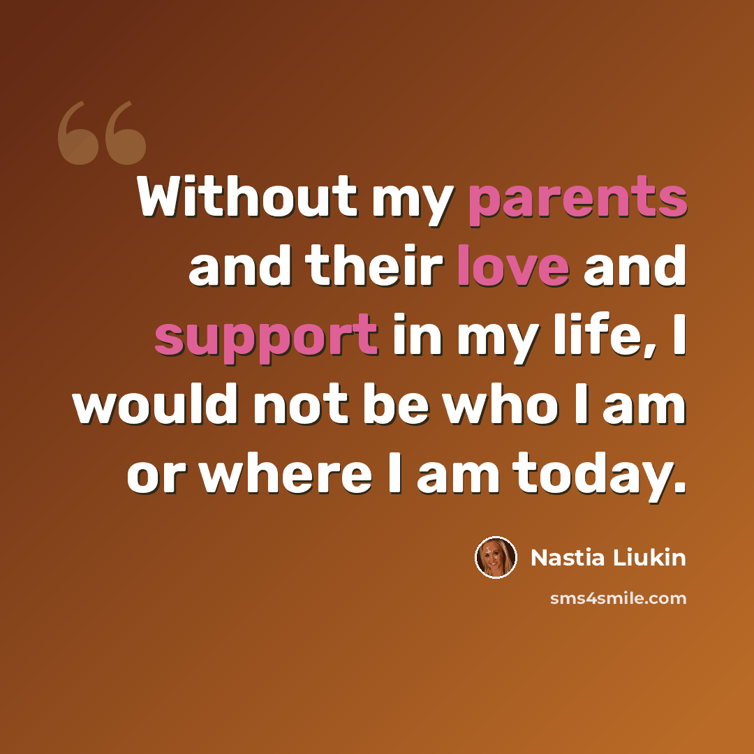 “Without my parents and their love and support in my life, I would not be who I am or where I am today.” quote by Nastia Liukin