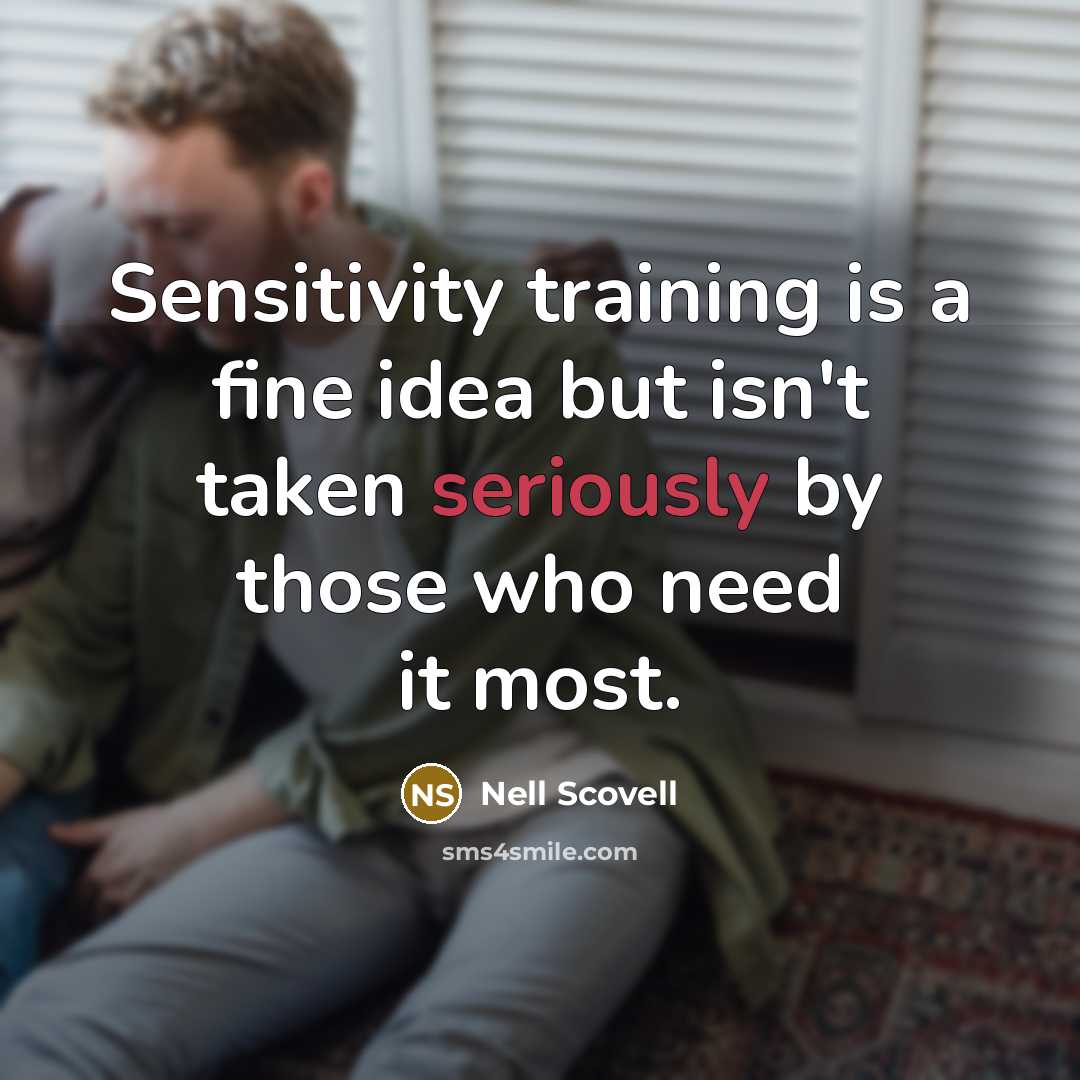 “Sensitivity training is a fine idea but isn't taken seriously by those who need it most.” quote by Nell Scovell