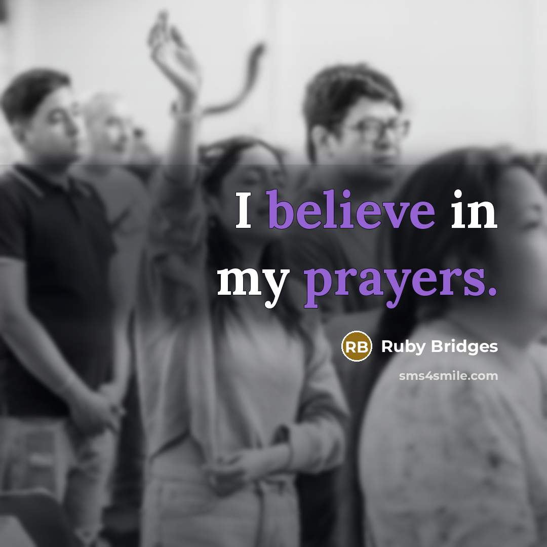 “I believe in my prayers.” quote by Ruby Bridges