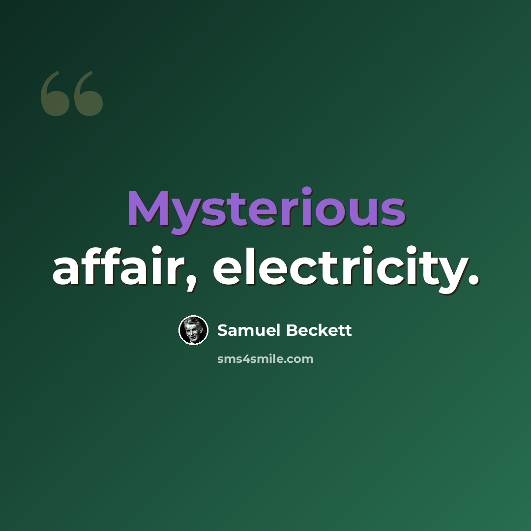 “Mysterious affair, electricity.” quote by Samuel Beckett