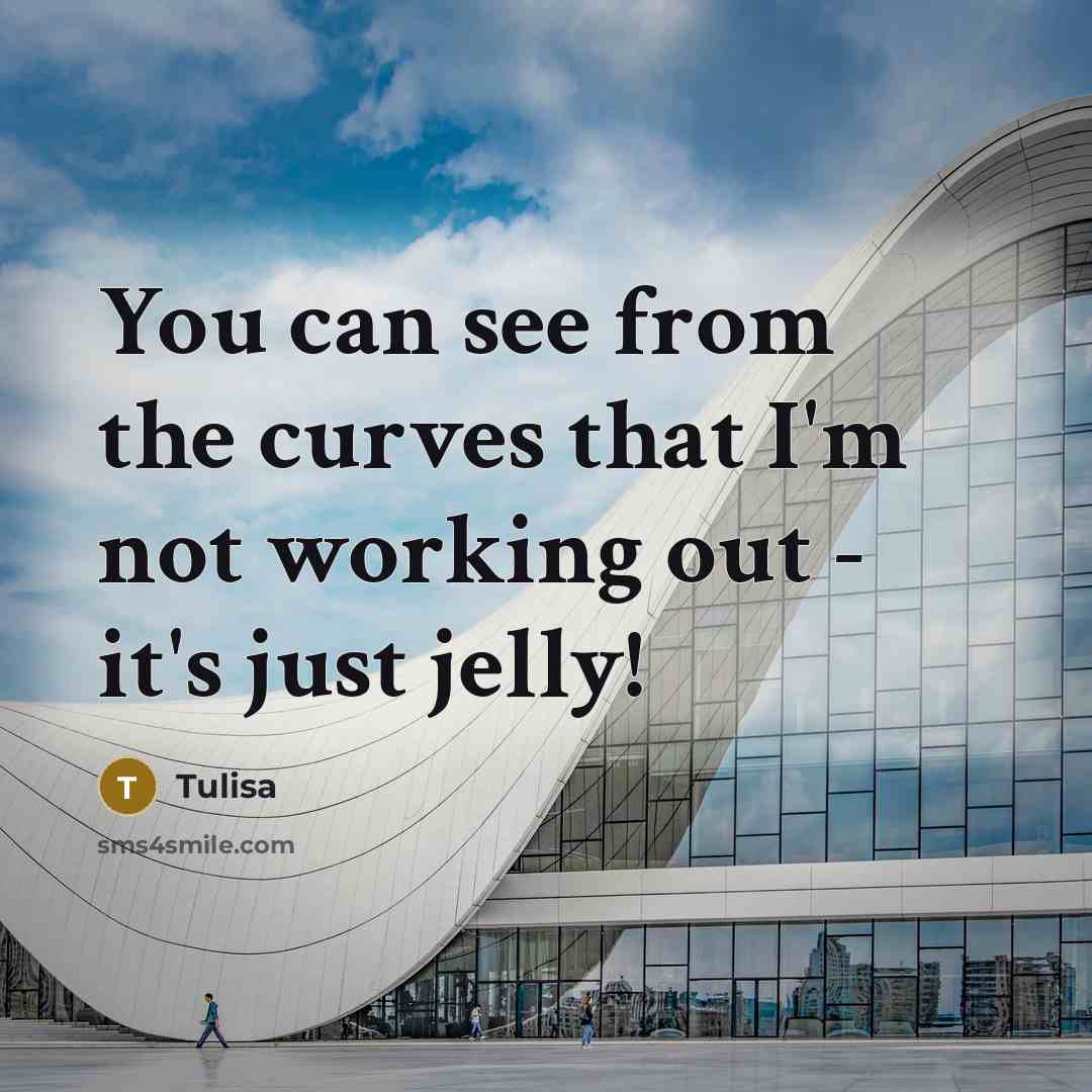 “You can see from the curves that I'm not working out - it's just jelly!” quote by Tulisa