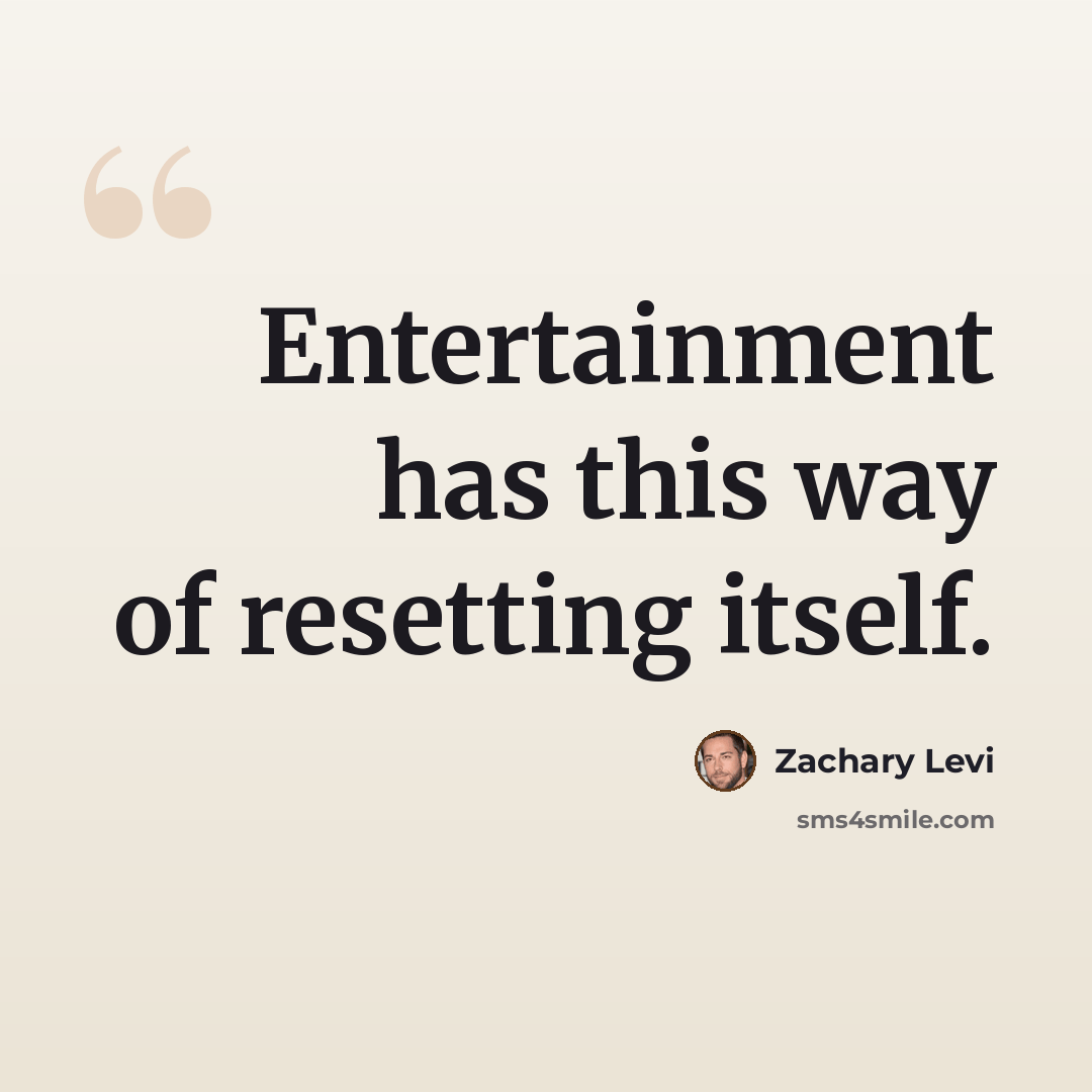 “Entertainment has this way of resetting itself.” quote by Zachary Levi