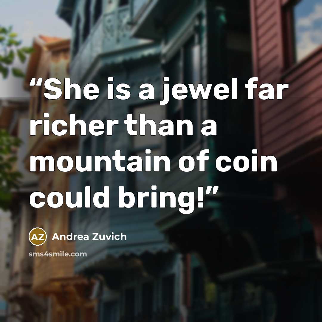 “She is a jewel far richer than a mountain of coin could bring!” quote by Andrea Zuvich