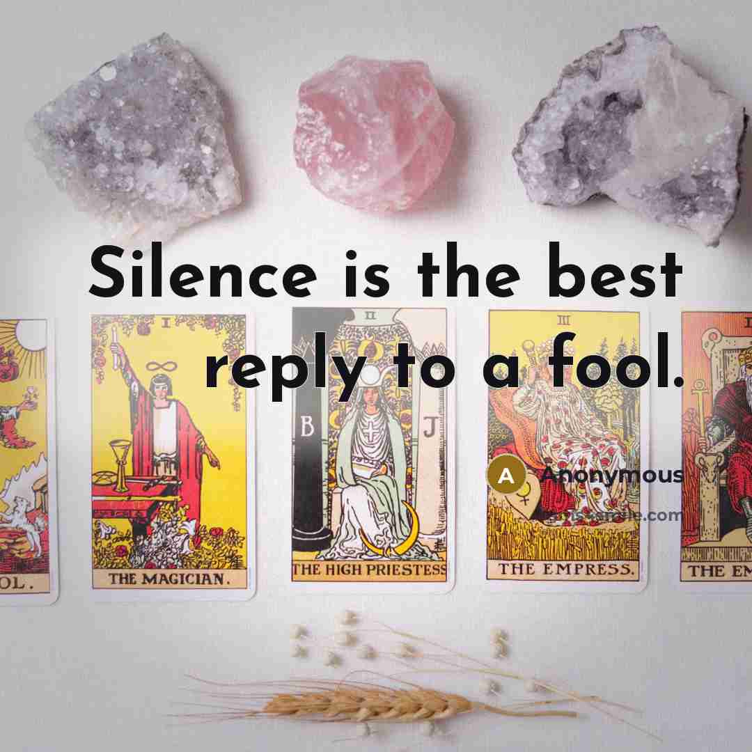 “Silence is the best reply to a fool.” quote by Anonymous