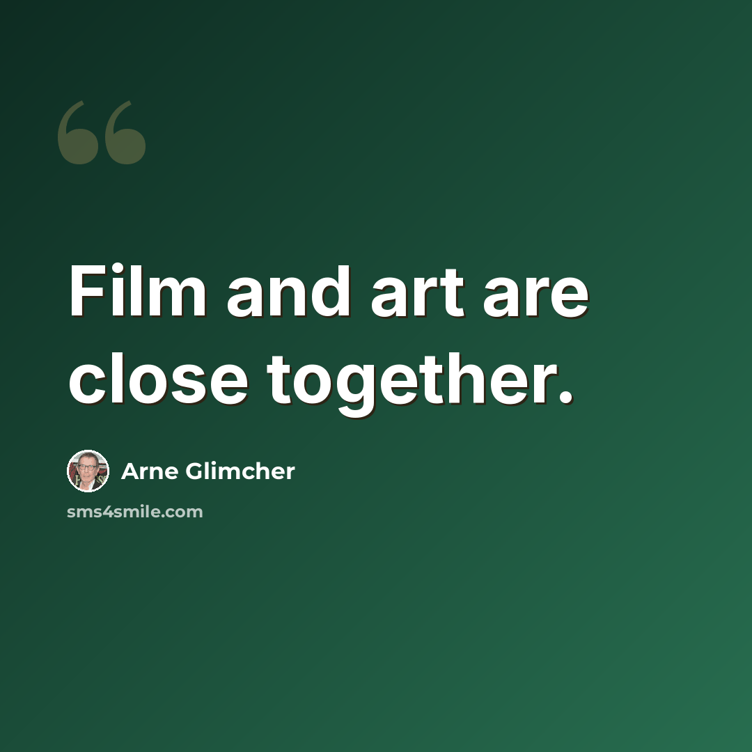“Film and art are close together.” quote by Arne Glimcher