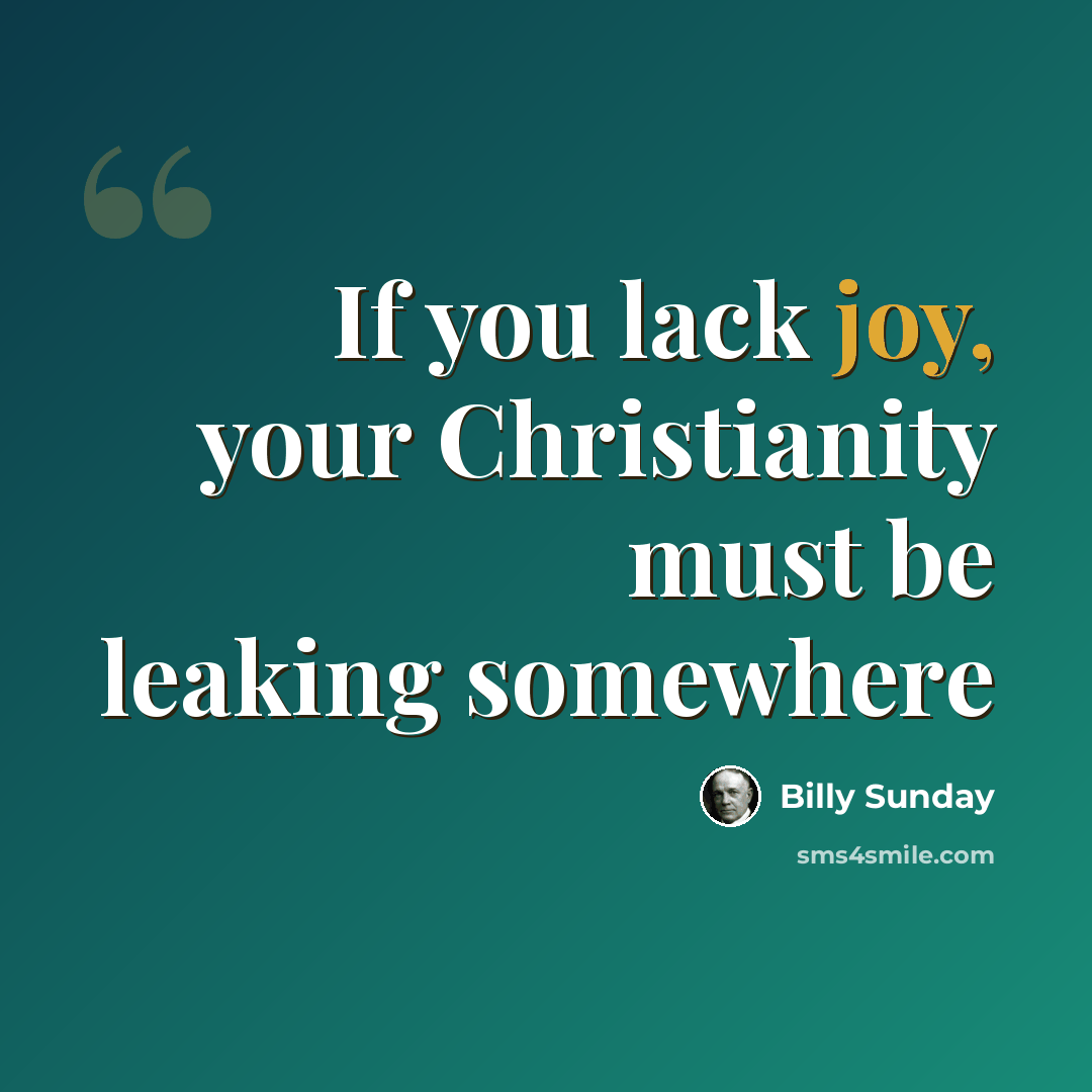 “If you lack joy, your Christianity must be leaking somewhere” quote by Billy Sunday