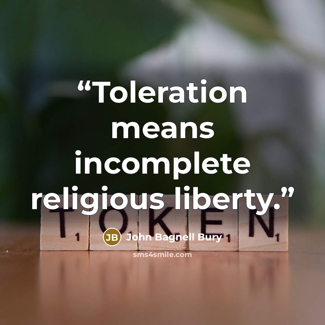 “Toleration means incomplete religious liberty.” quote by John Bagnell Bury