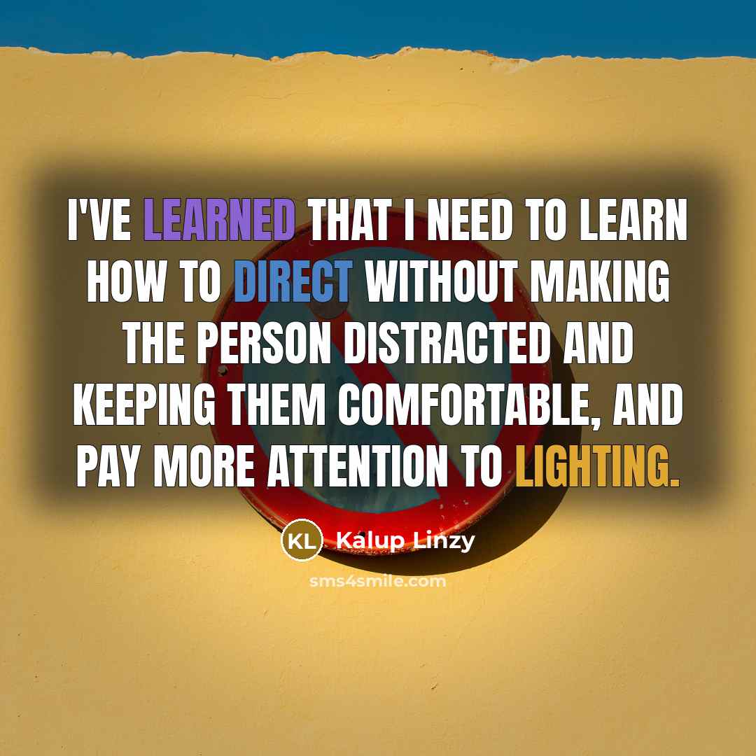 “I've learned that I need to learn how to direct without making the person distracted and keeping them comfortable, and pay more attention to lighting.” quote by Kalup Linzy