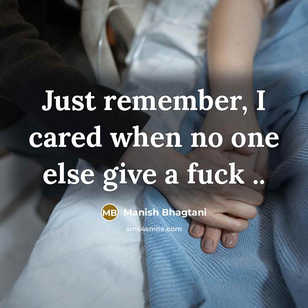 “Just remember, I cared when no one else give a fuck ..” quote by Manish Bhagtani