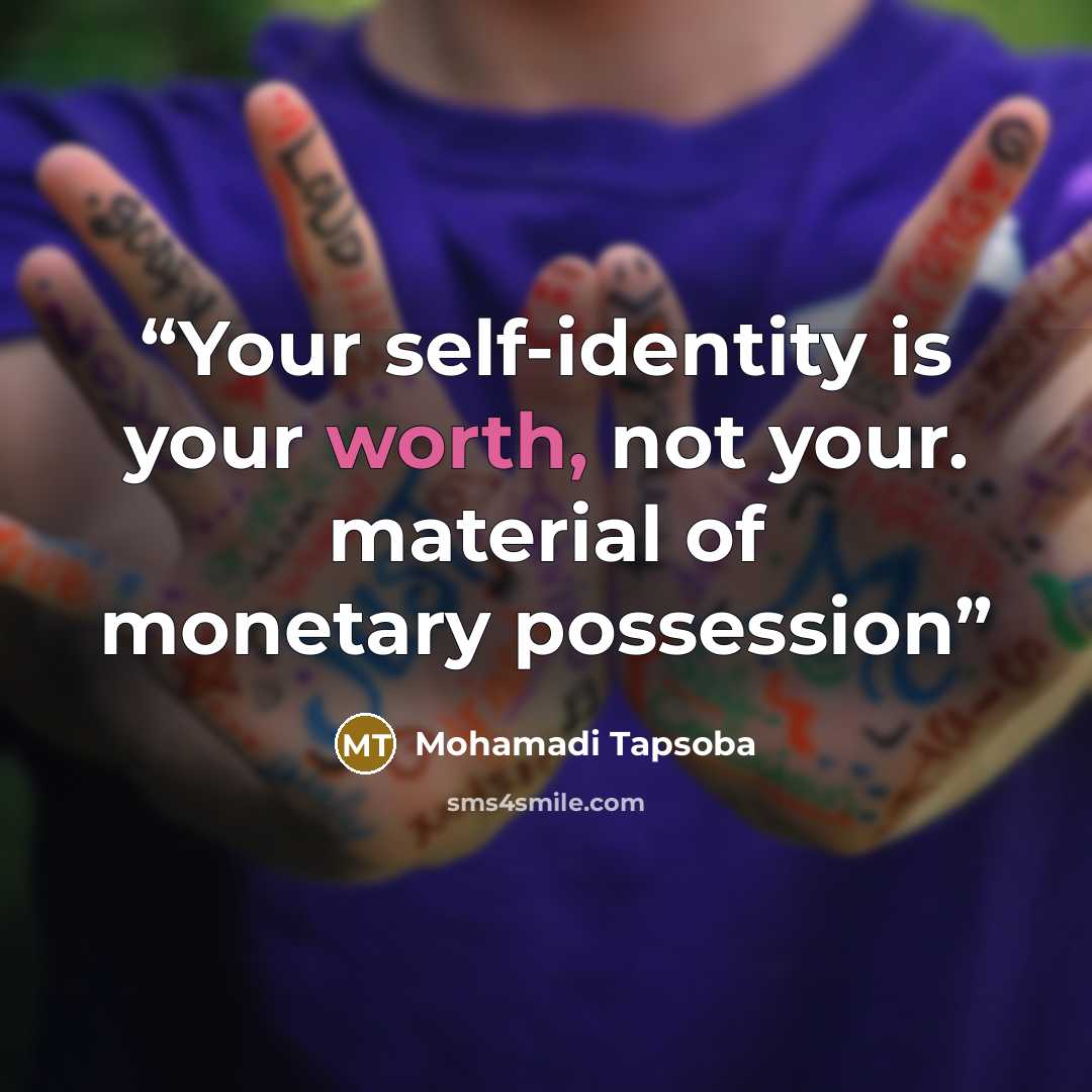 “Your self-identity is your worth, not your. material of monetary possession” quote by Mohamadi Tapsoba