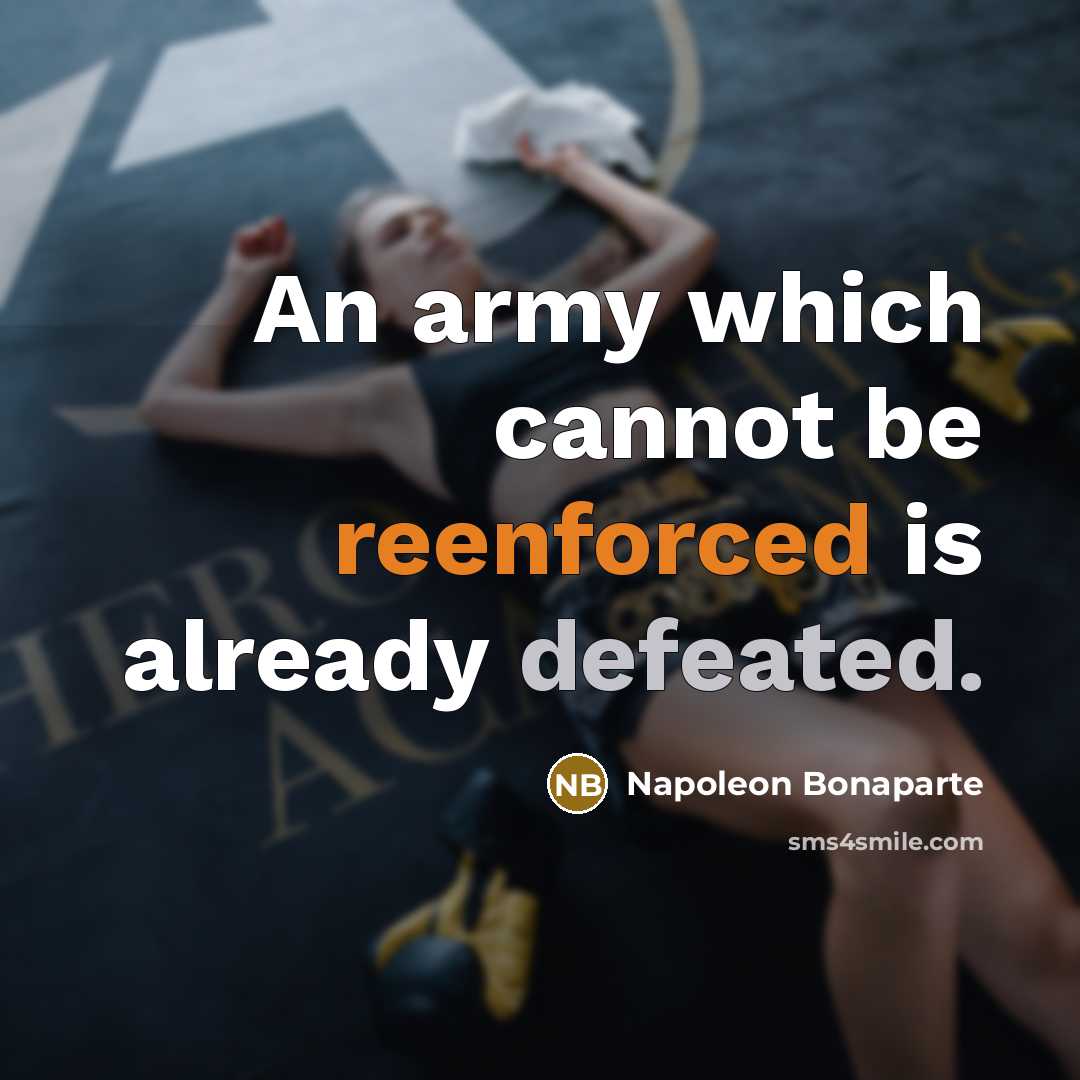 “An army which cannot be reenforced is already defeated.” quote by Napoleon Bonaparte