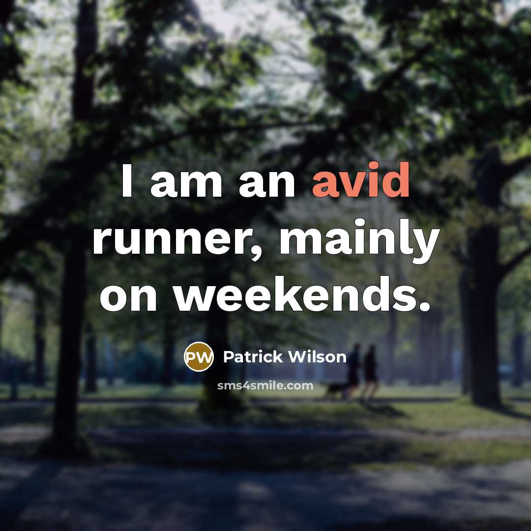 “I am an avid runner, mainly on weekends.” quote by Patrick Wilson