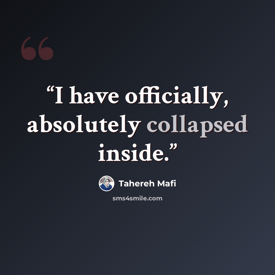 “I have officially, absolutely collapsed inside.” quote by Tahereh Mafi