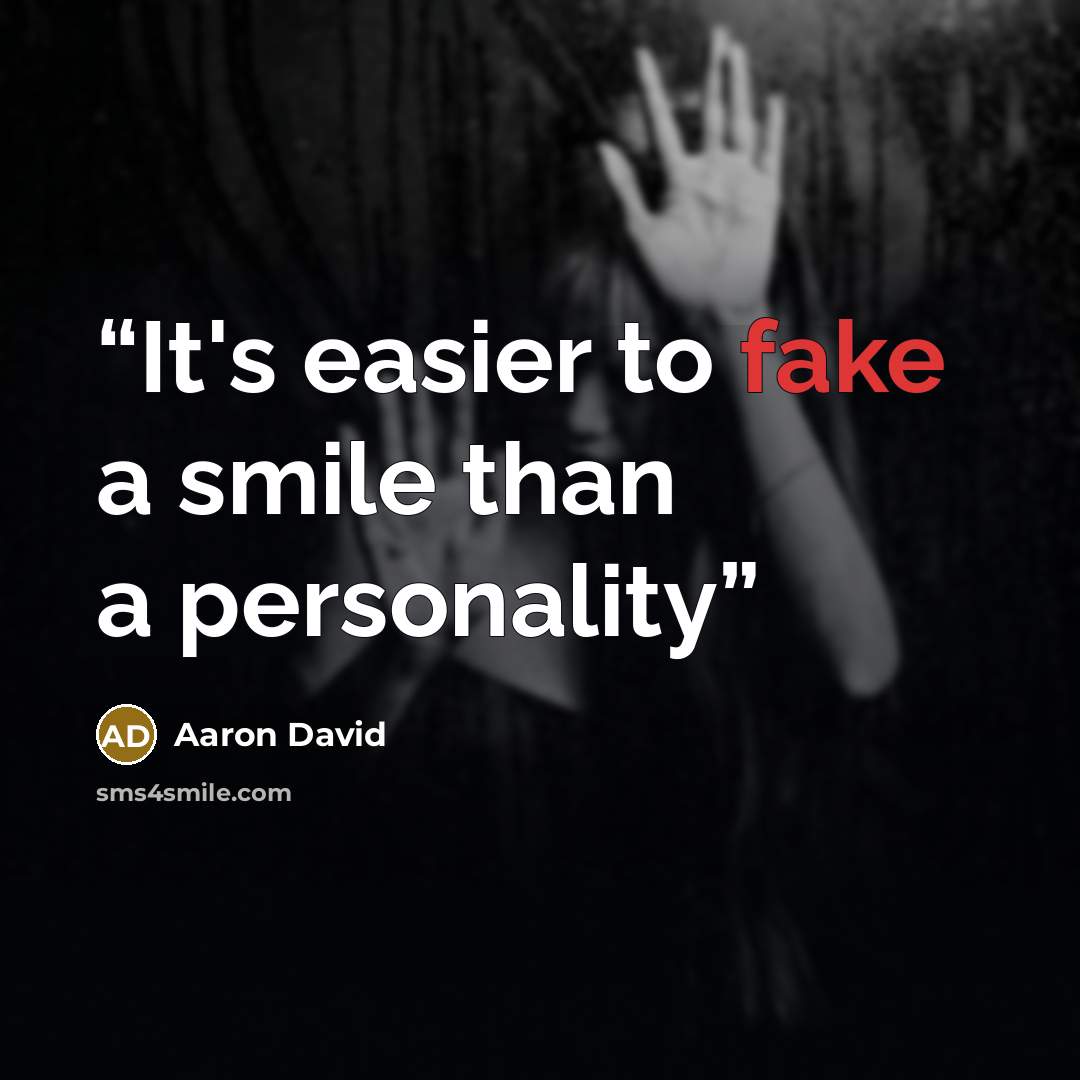 “It's easier to fake a smile than a personality” quote by Aaron David