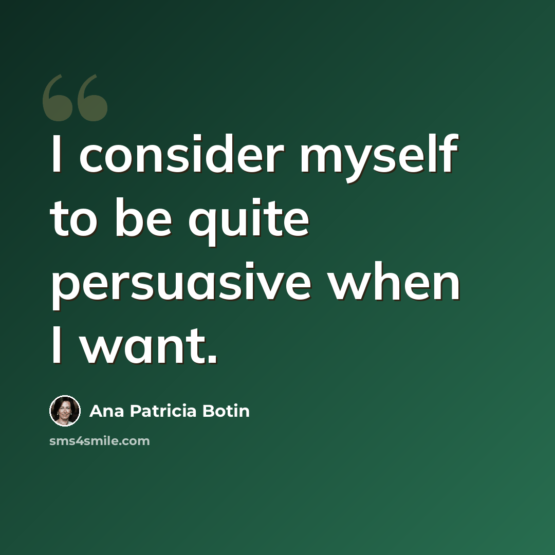 “I consider myself to be quite persuasive when I want.” quote by Ana Patricia Botin