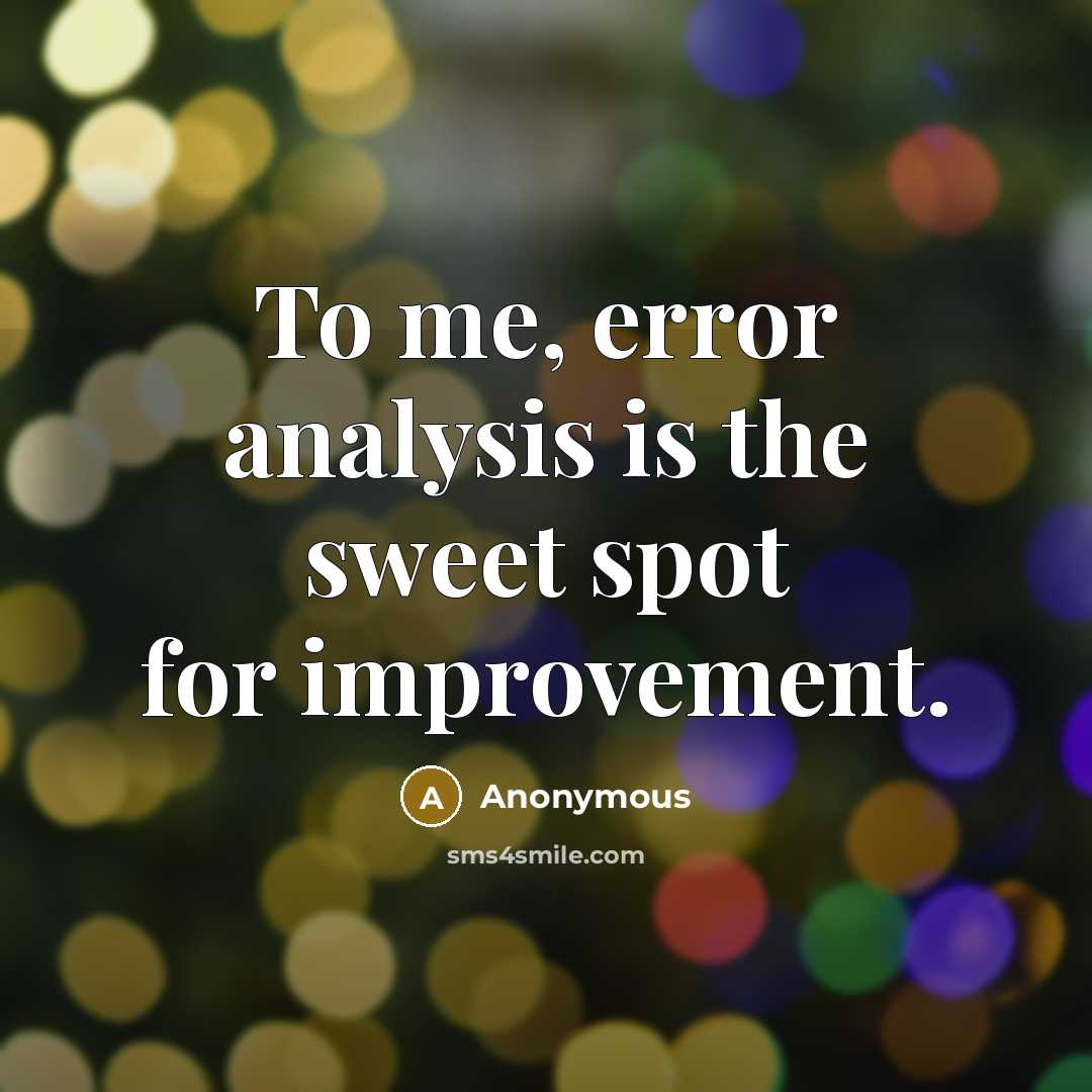 “To me, error analysis is the sweet spot for improvement.” quote by Anonymous