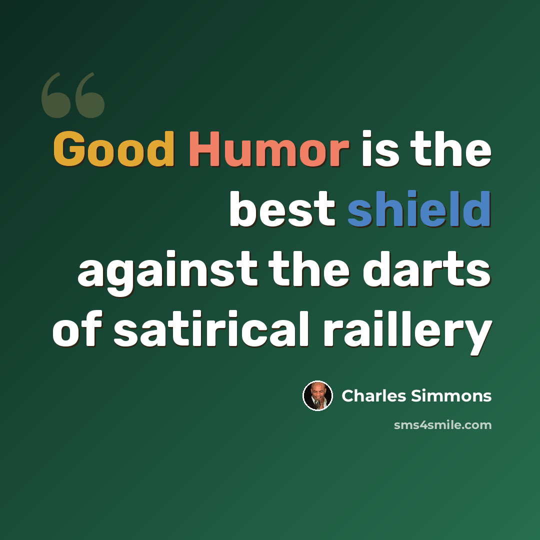 “Good Humor is the best shield against the darts of satirical raillery” quote by Charles Simmons