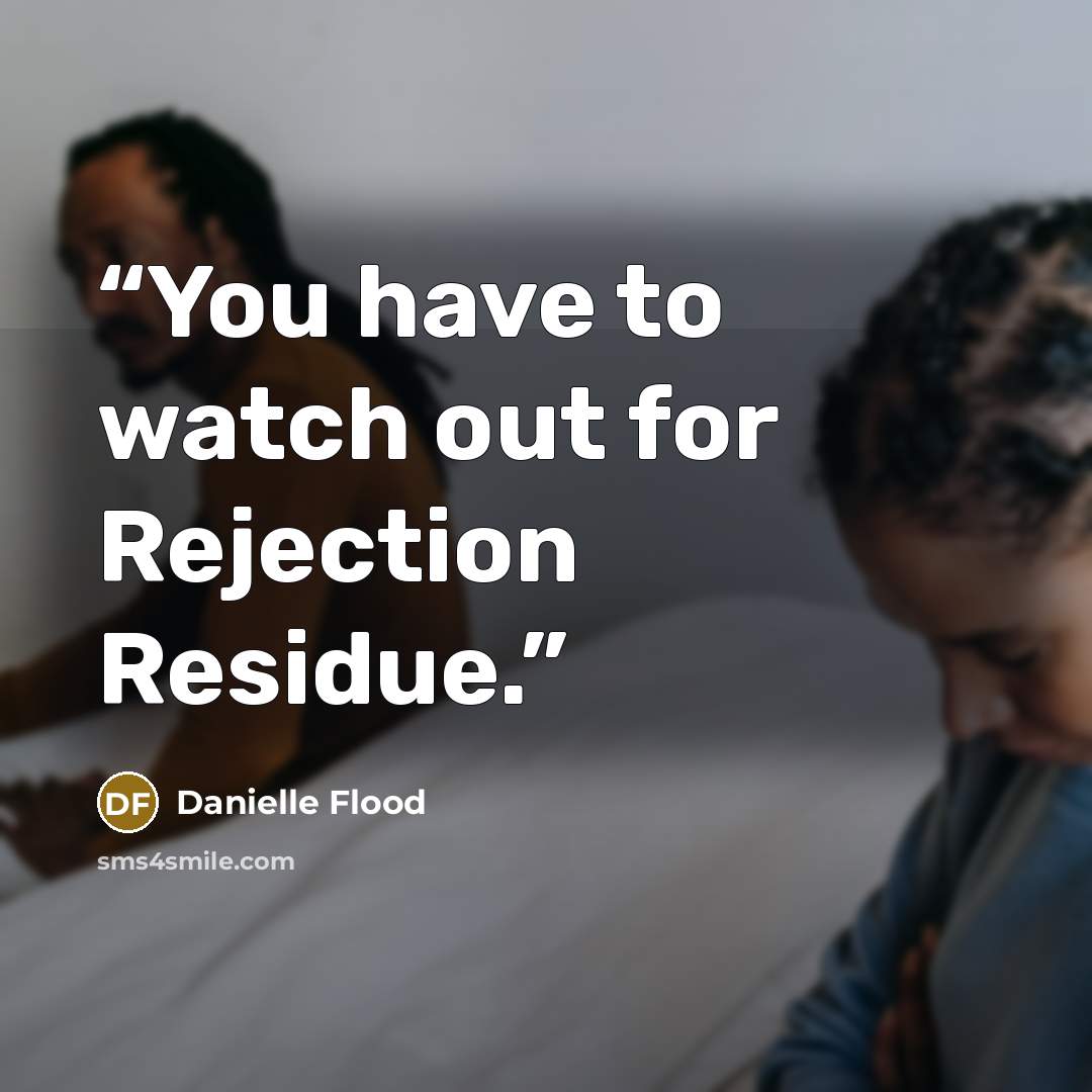 “You have to watch out for Rejection Residue.” quote by Danielle Flood