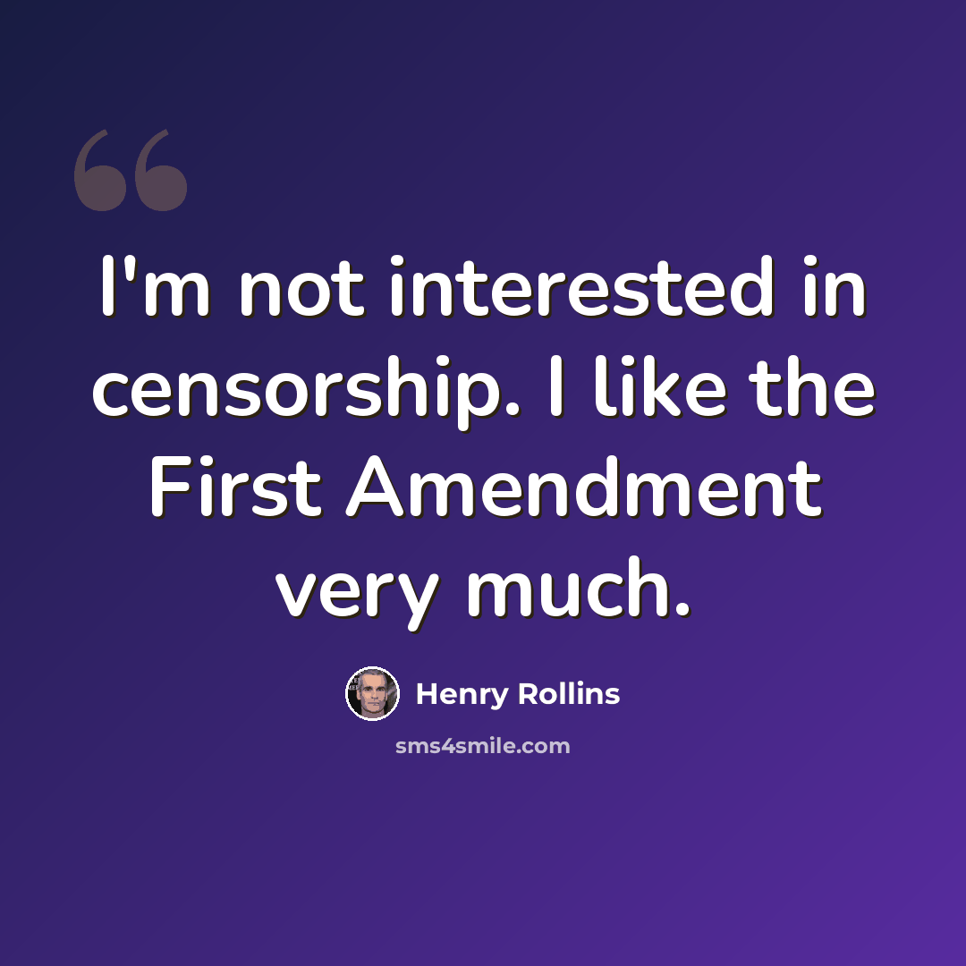 “I'm not interested in censorship. I like the First Amendment very much.” quote by Henry Rollins