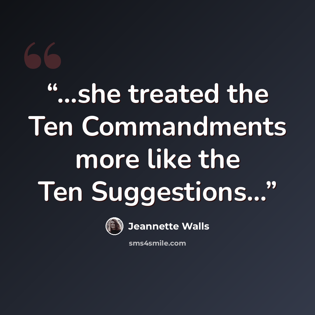 “...she treated the Ten Commandments more like the Ten Suggestions...” quote by Jeannette Walls
