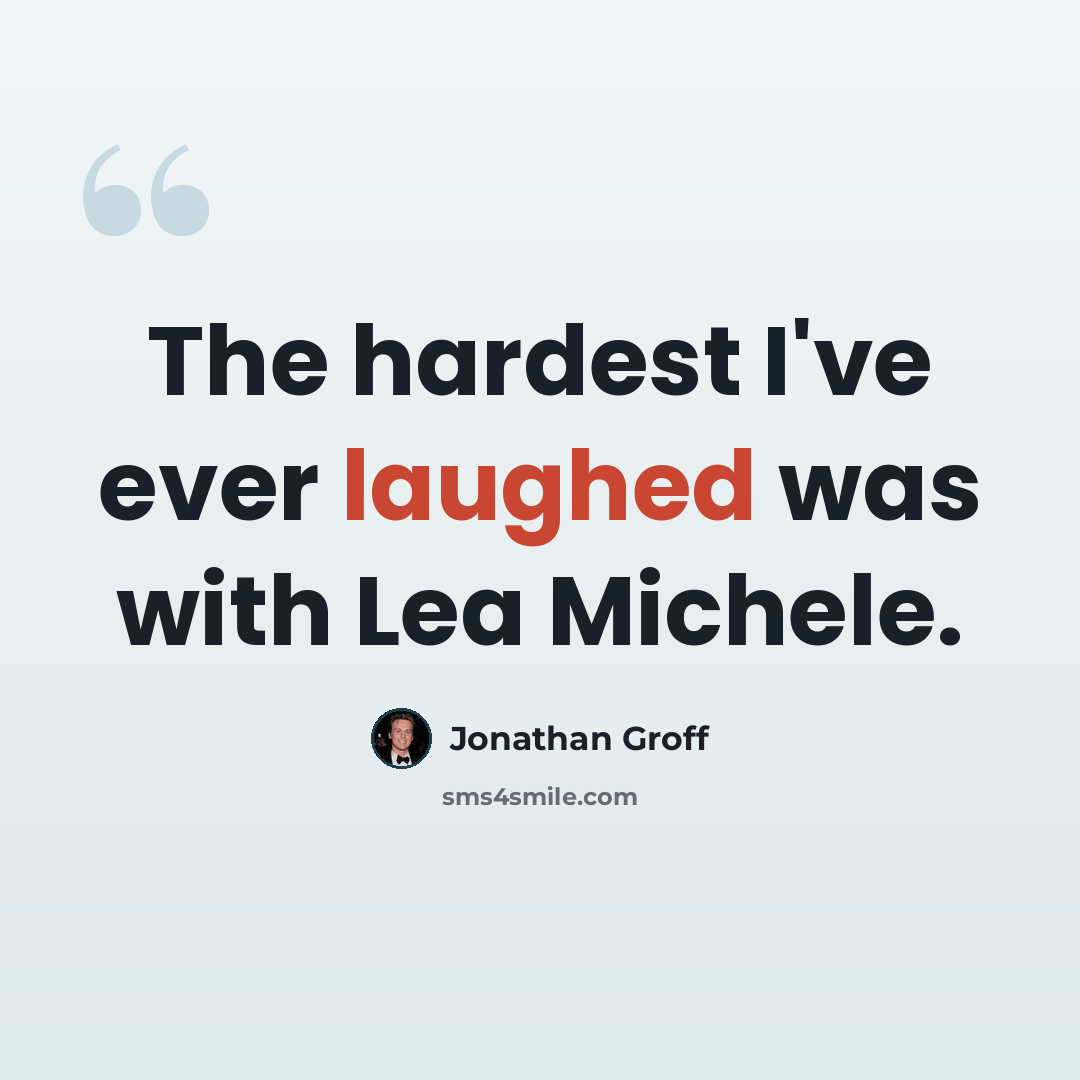 “The hardest I've ever laughed was with Lea Michele.” quote by Jonathan Groff