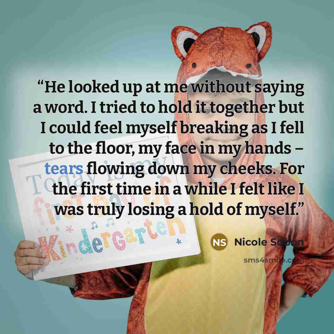 “He looked up at me without saying a word. I tried to hold it together but I could feel myself breaking as I fell to the floor, my face in my hands – tears flowing down my cheeks. For the first time in a while I felt like I was truly losing a hold of myself.” quote by Nicole Sobon