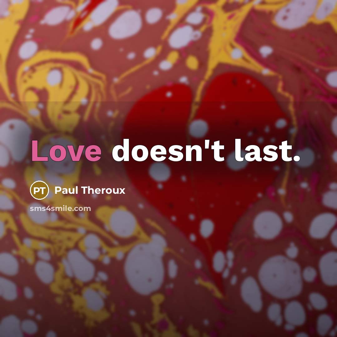 “Love doesn't last.” quote by Paul Theroux