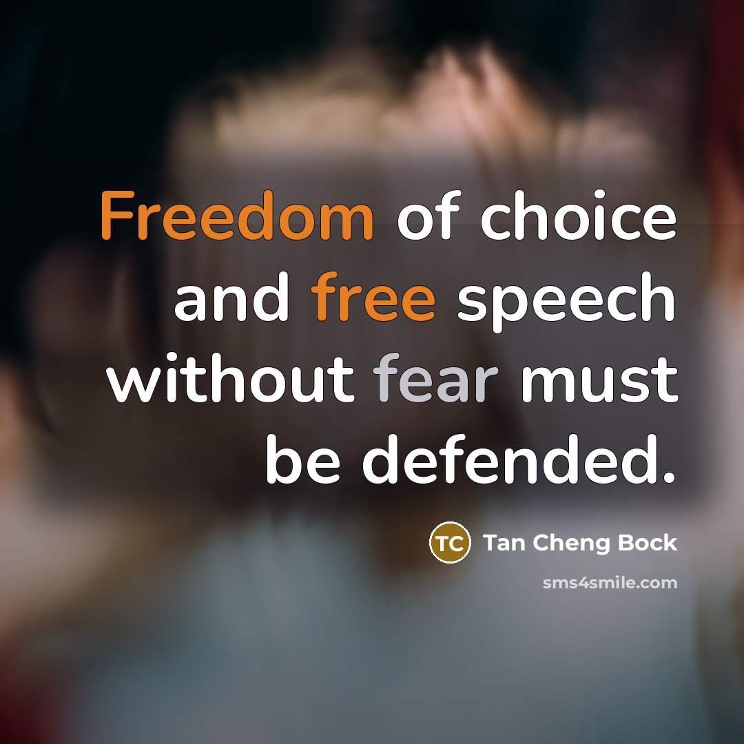 “Freedom of choice and free speech without fear must be defended.” quote by Tan Cheng Bock