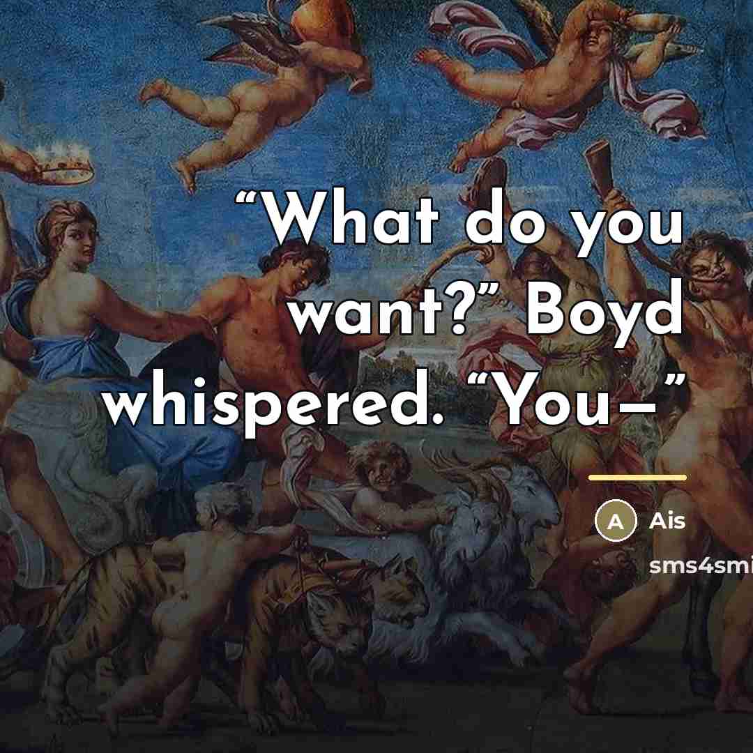 “What do you want?” Boyd whispered. “You—” quote by Ais