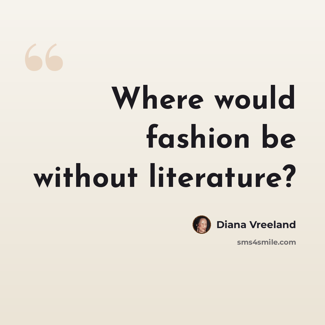“Where would fashion be without literature?” quote by Diana Vreeland