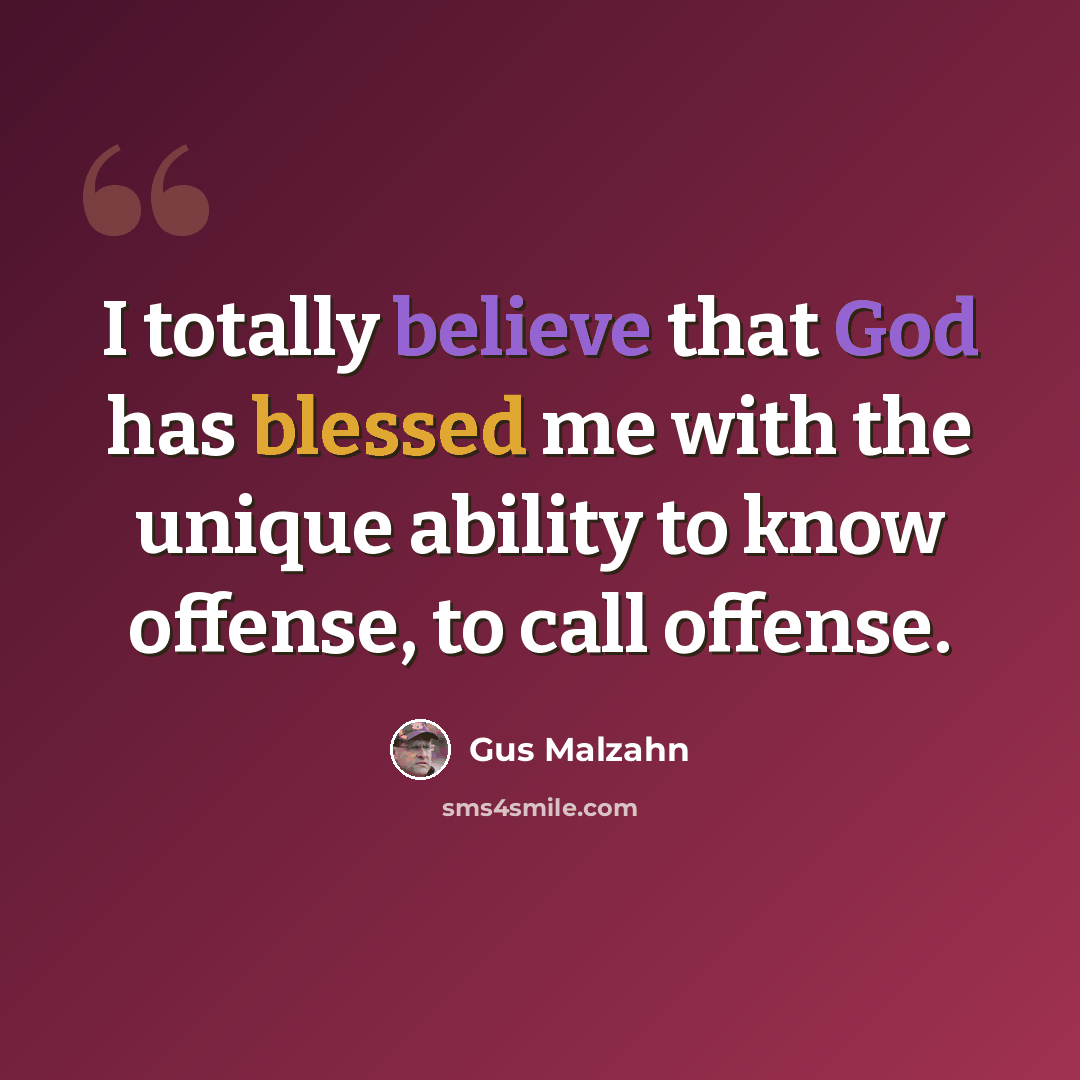 “I totally believe that God has blessed me with the unique ability to know offense, to call offense.” quote by Gus Malzahn