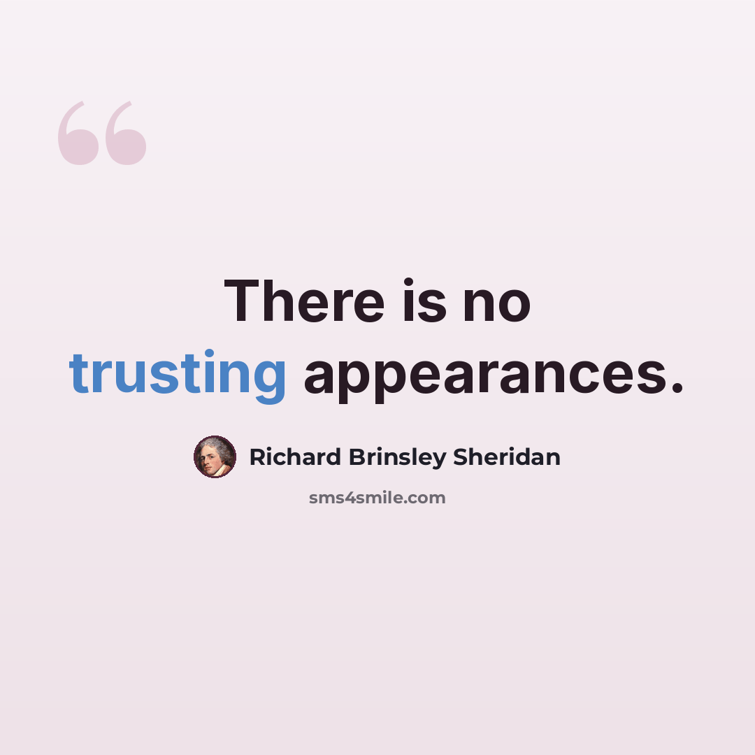 “There is no trusting appearances.” quote by Richard Brinsley Sheridan