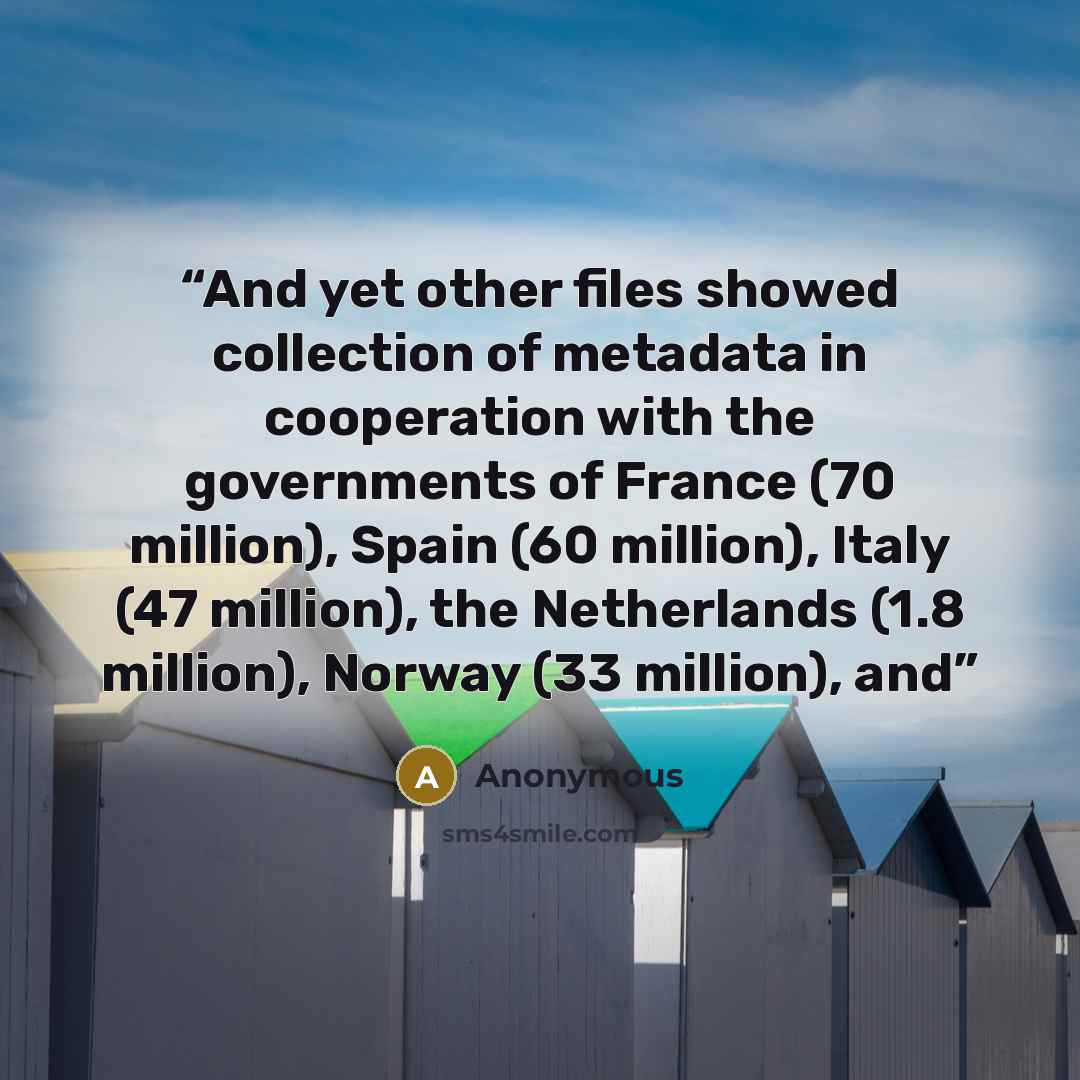 “And yet other files showed collection of metadata in cooperation with the governments of France (70 million), Spain (60 million), Italy (47 million), the Netherlands (1.8 million), Norway (33 million), and” quote by Anonymous