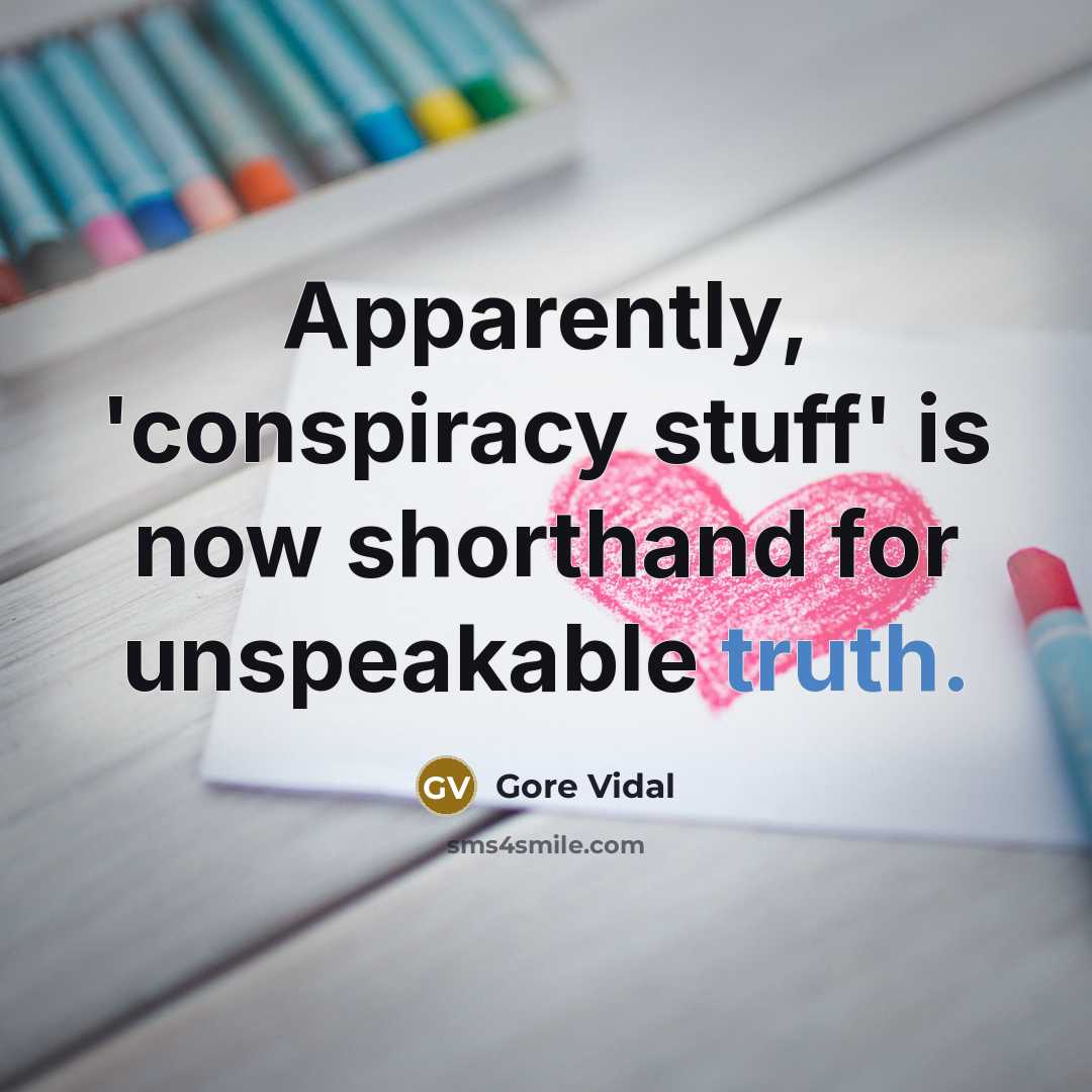 “Apparently, 'conspiracy stuff' is now shorthand for unspeakable truth.” quote by Gore Vidal
