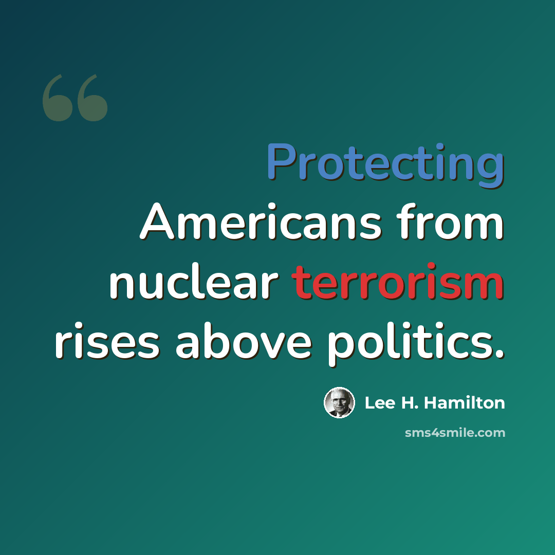 “Protecting Americans from nuclear terrorism rises above politics.” quote by Lee H. Hamilton