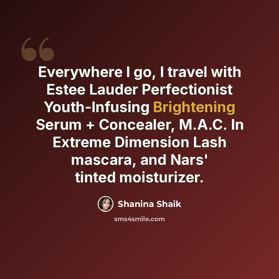 “Everywhere I go, I travel with Estee Lauder Perfectionist Youth-Infusing Brightening Serum + Concealer, M.A.C. In Extreme Dimension Lash mascara, and Nars' tinted moisturizer.” quote by Shanina Shaik