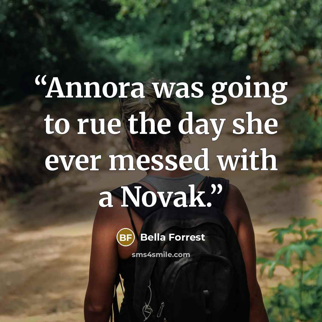 “Annora was going to rue the day she ever messed with a Novak.” quote by Bella Forrest