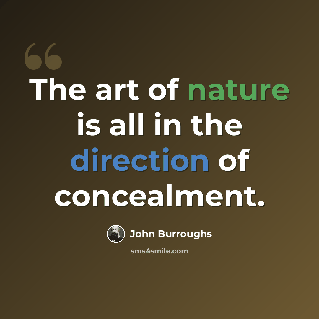 “The art of nature is all in the direction of concealment.” quote by John Burroughs