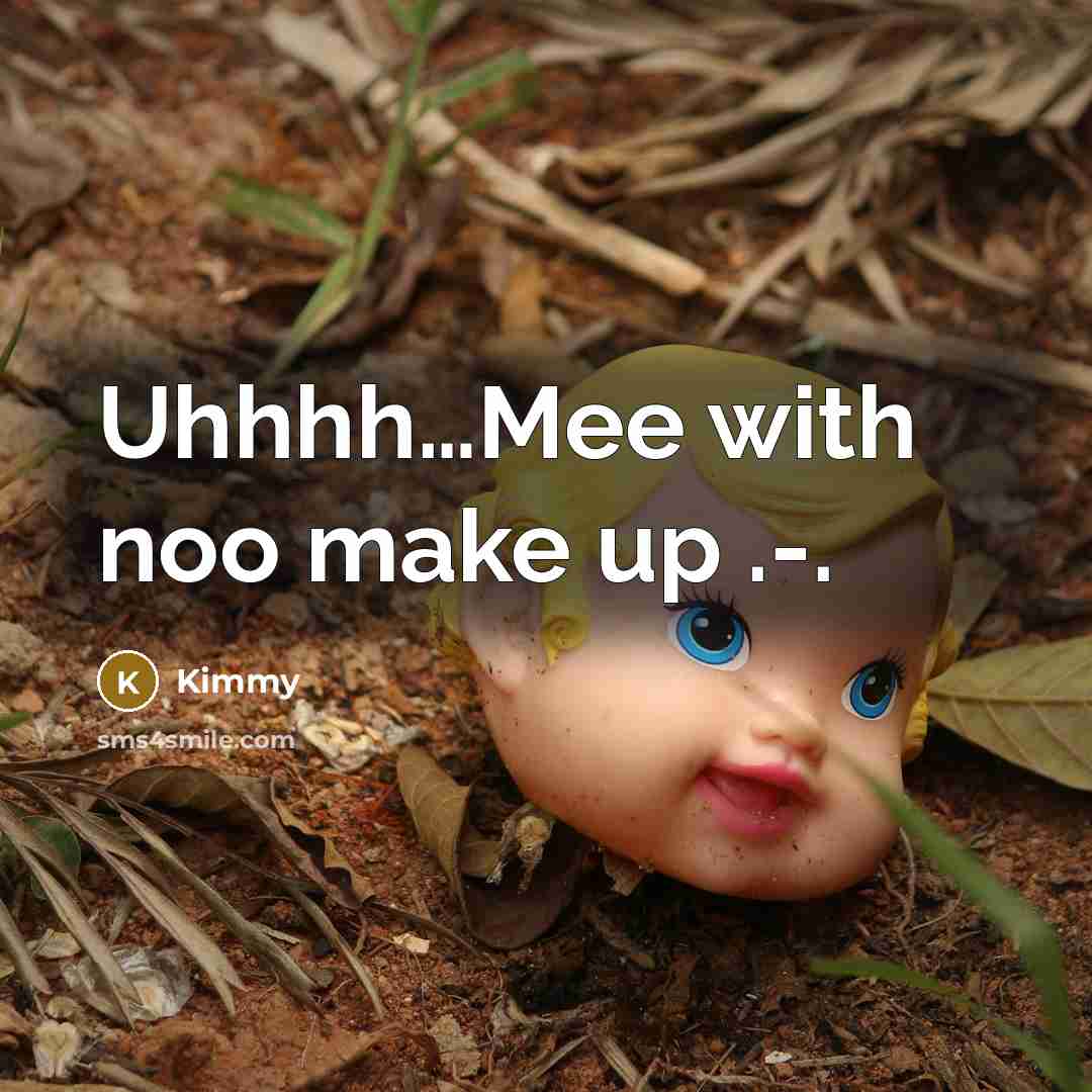 “Uhhhh…Mee with noo make up .-.” quote by Kimmy