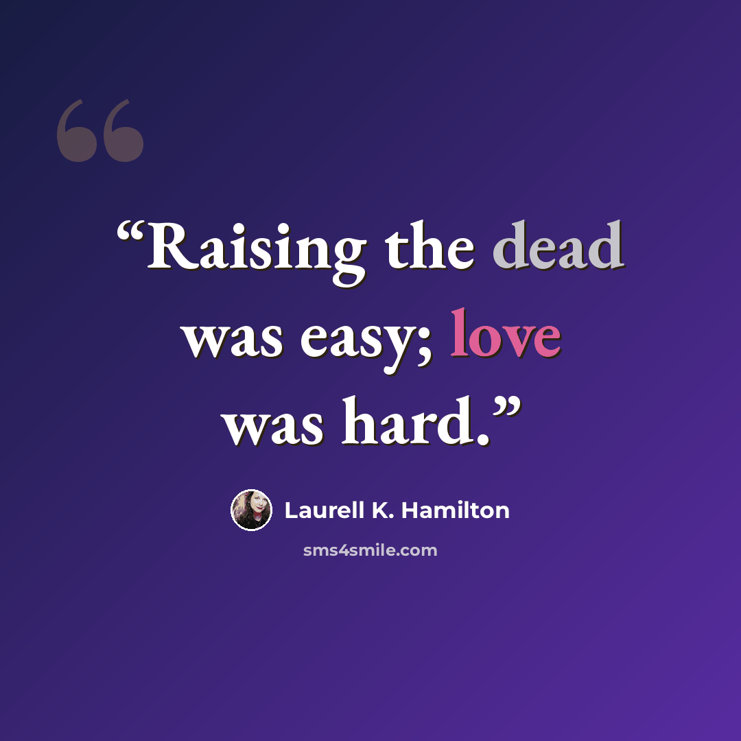 “Raising the dead was easy; love was hard.” quote by Laurell K. Hamilton
