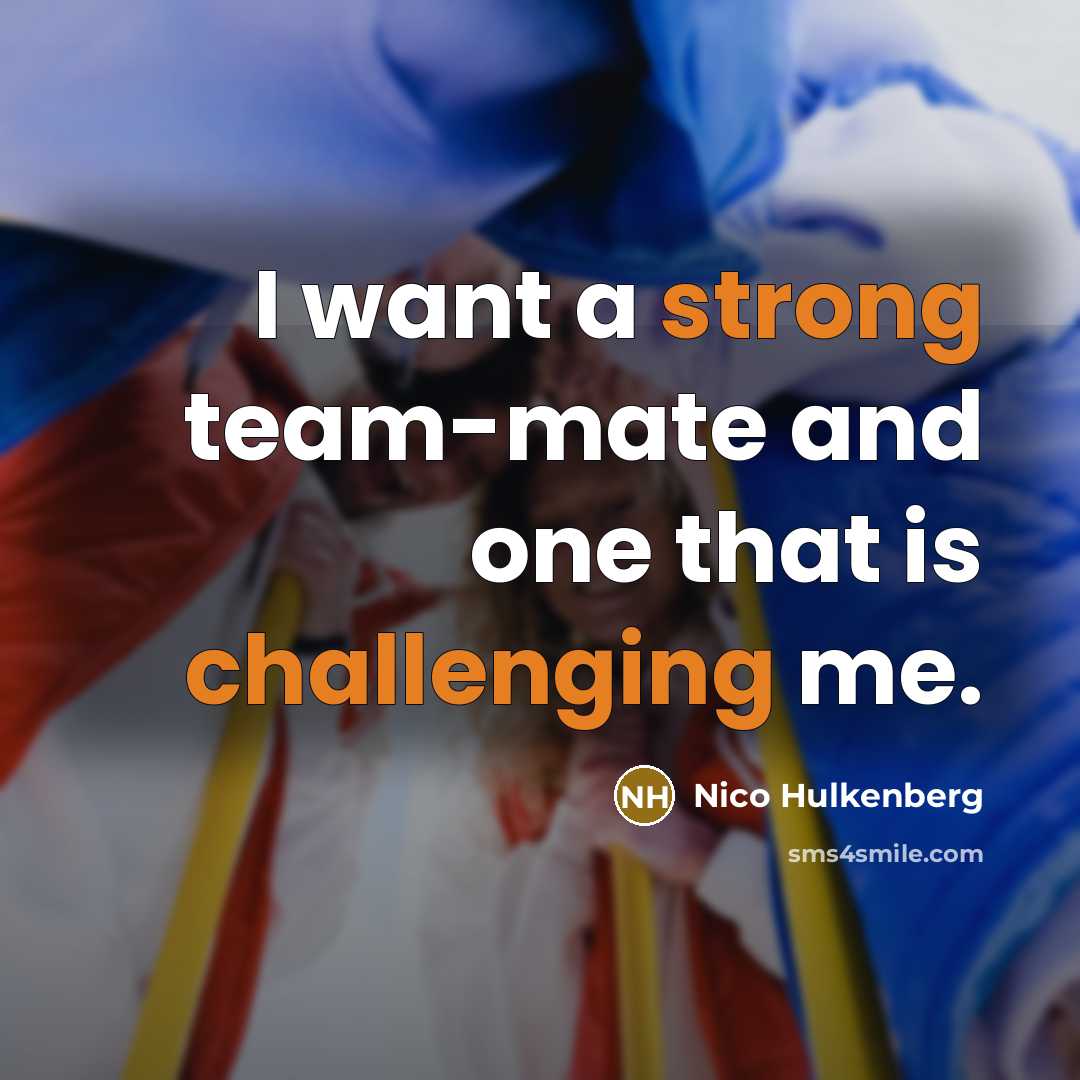 “I want a strong team-mate and one that is challenging me.” quote by Nico Hulkenberg