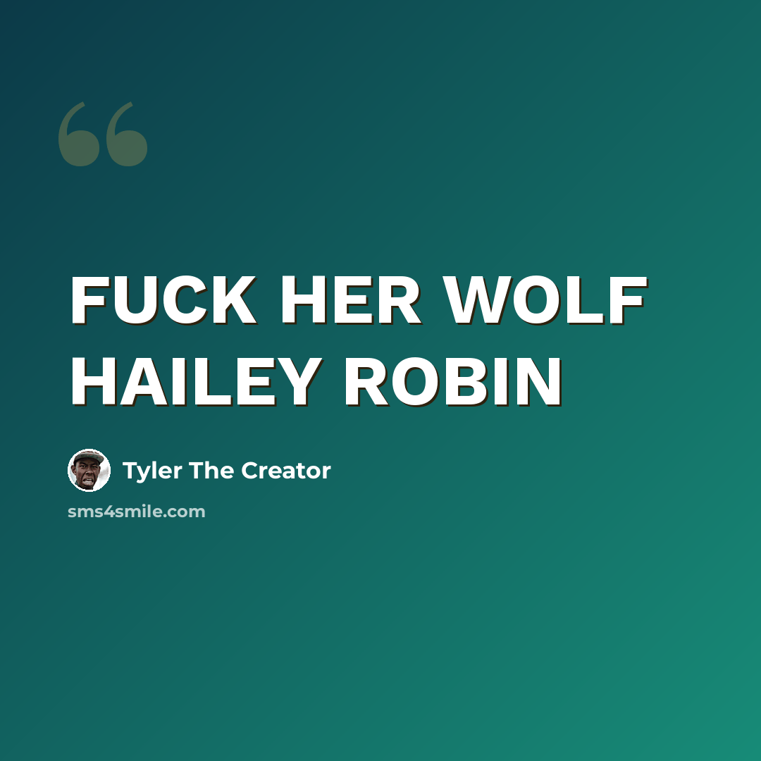 “FUCK HER WOLF HAILEY ROBIN” quote by Tyler The Creator