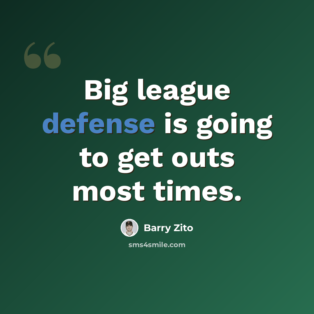 “Big league defense is going to get outs most times.” quote by Barry Zito