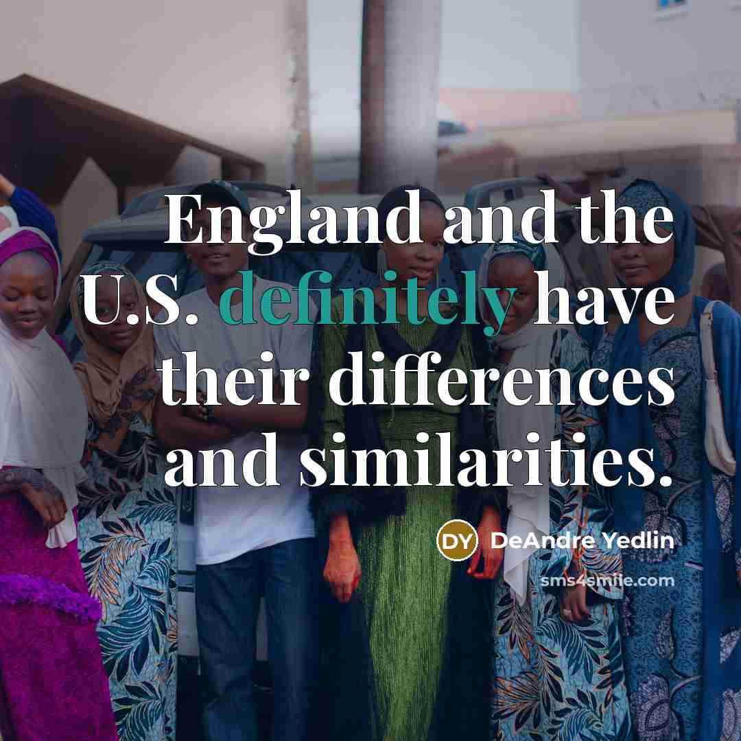 “England and the U.S. definitely have their differences and similarities.” quote by DeAndre Yedlin