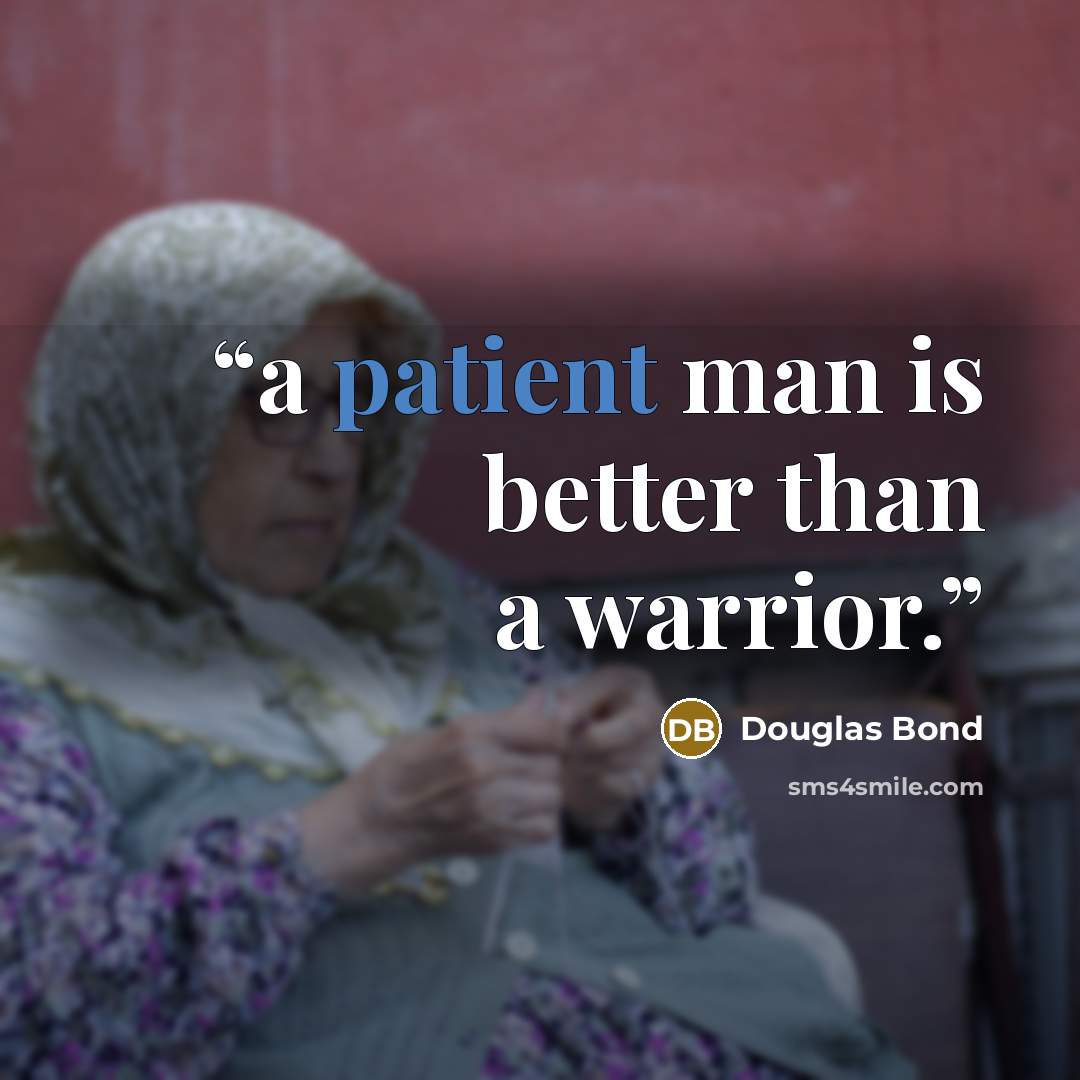 “a patient man is better than a warrior.” quote by Douglas Bond
